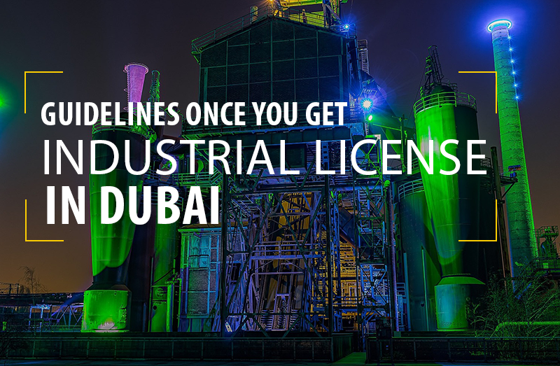 Guidelines once you get Industrial License in Dubai - UAE