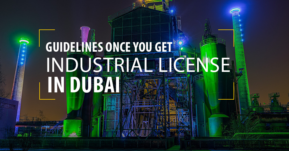Guidelines once you get Industrial License in Dubai - UAE