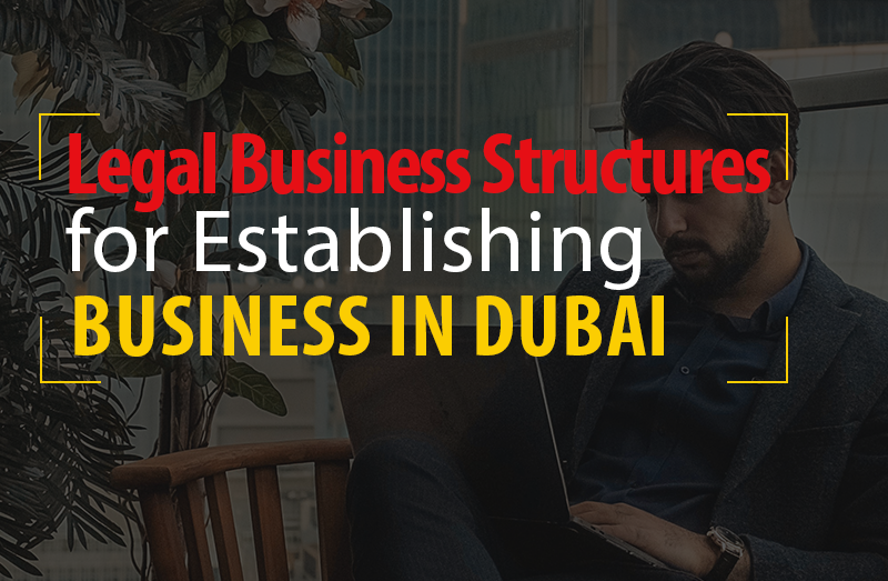 Legal business structures for establishing business in Dubai