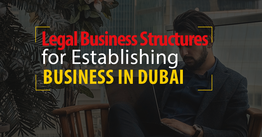 Legal business structures for establishing business in Dubai