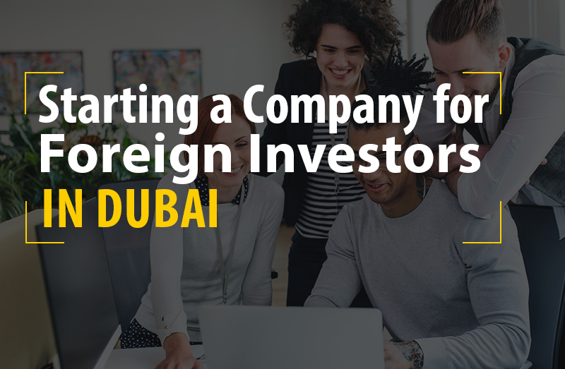 Starting a Company for Foreign Investors in Ajman Al Ain Dubai Fujairah Ras Al-Khaimah Sharjah Al Quwain UAE