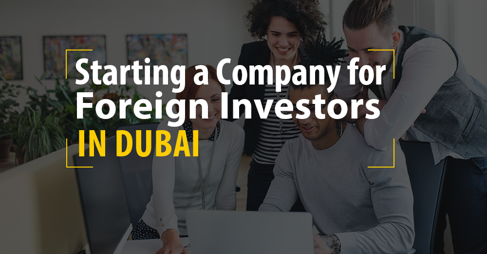 Starting a Company for Foreign Investors in Ajman Al Ain Dubai Fujairah Ras Al-Khaimah Sharjah Al Quwain UAE