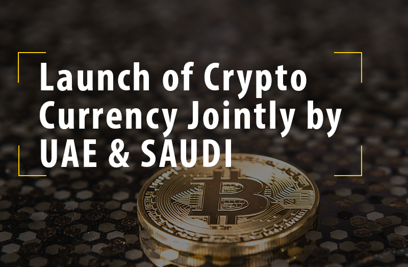 Launch of Crypto Currency Jointly by UAE and Saudi