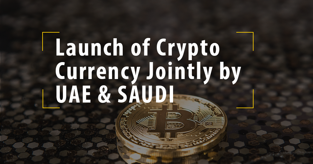 Launch of Crypto Currency Jointly by UAE and Saudi