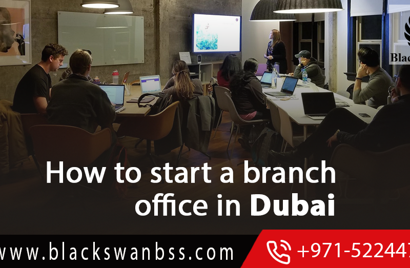 HOW TO START A BRANCH OFFICE IN DUBAI – UAE