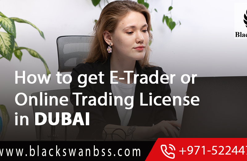 How to get E-Trader or Online Trading License in Dubai ?