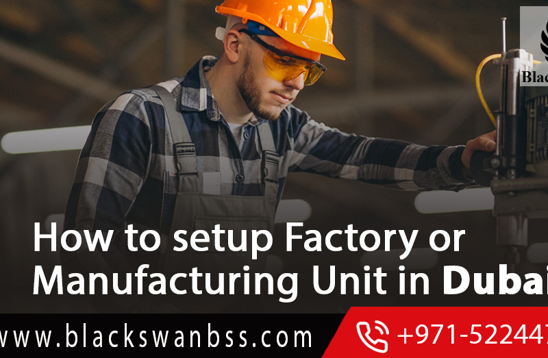How to setup factory or manufacturing Unit in Dubai