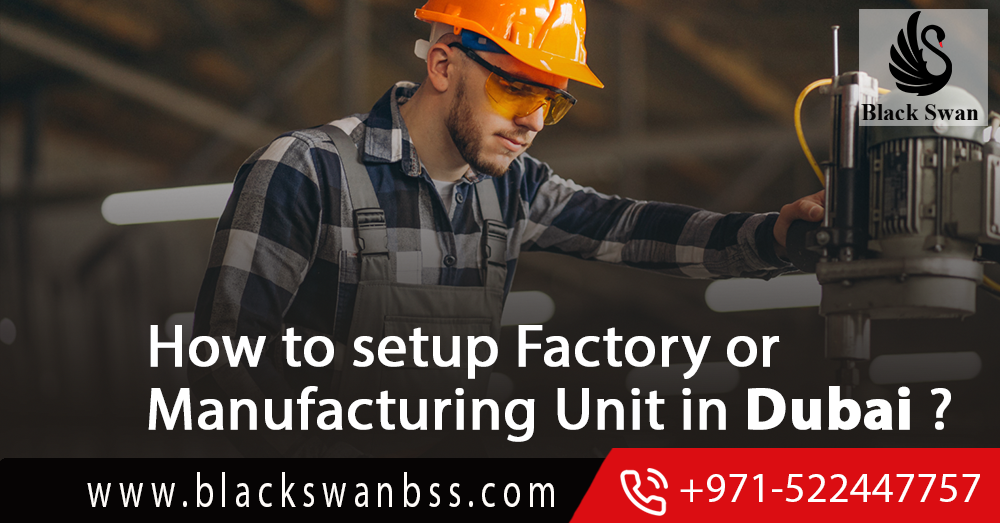 How to setup factory or manufacturing Unit in Dubai